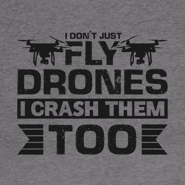 I don't just fly drones I crash them too by Arish Van Designs